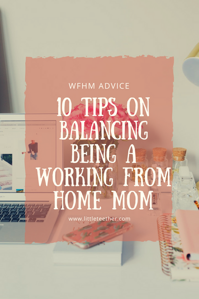 10 Tips On Balancing Being a Working From Home Mom